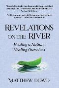 Revelations on the River Healing a Nation Healing Ourselves