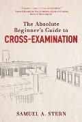 Absolute Beginners Guide to Cross Examination