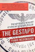 Gestapo The Myth & Reality of Hitlers Secret Police