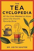 Tea Cyclopedia All You Ever Wanted to Know about the Worlds Favorite Drink