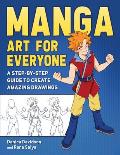 Manga Art for Everyone A Step by Step Guide to Create Amazing Drawings