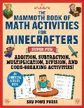 The Mammoth Book of Math Activities for Minecrafters: Super Fun Addition, Subtraction, Multiplication, Division, and Code-Breaking Activities!--An Uno