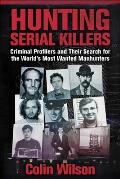Hunting Serial Killers Criminal Profilers & Their Search for the Worlds Most Wanted Manhunters