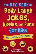 The Big Book of Belly Laugh Jokes, Riddles, and Puns for Kids: Includes 700 Jokes!