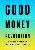 Good Money Revolution How to Make More Money to Do More Good