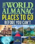 World Almanac Guide to Places to Go Before You Cant