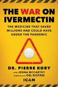 War on Ivermectin: The Medicine That Saved Millions and Could Have Ended the Pandemic