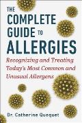 The Complete Guide to Allergies: Recognizing and Treating Today's Most Common and Unusual Allergens