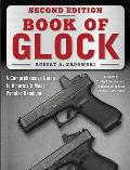 Book of Glock Second Edition A Comprehensive Guide to Americas Most Popular Handgun