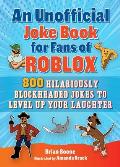 Unofficial Joke Book for Fans of Roblox 800 Hilariously Blockheaded Jokes to Level Up Your Laughter