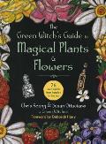 Green Witchs Guide to Magical Plants & Flowers