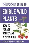 The Pocket Guide to Edible Wild Plants: How to Forage Safely and Responsibly