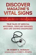 Discover Magazine's Vital Signs: True Tales of Medical Mysteries, Obscure Diseases, and Life-Saving Diagnoses