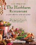 The Spirit of the Herbfarm Restaurant: A Cookbook and Memoir: With More Than 100 Recipes, Tips, and Techniques from America's First Farm-To-Table Rest
