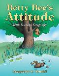 Betty Bee's Attitude: With Duncan Dragonfly