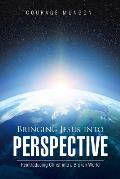 Bringing Jesus Into Perspective: Reintroducing Christ Into a Broken World