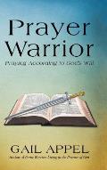 Prayer Warrior: Praying According to God's Will
