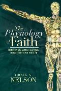 The Physiology of Faith: Fearfully and Wonderfully Made to Live and Prosper in Health