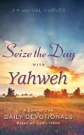 Seize the Day with Yahweh: A Book of 366 Daily Devotionals Based on God's Name