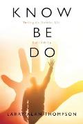Know Be Do: Turning the Christian Life Right Side Up
