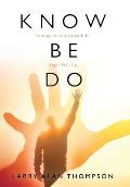 Know Be Do: Turning the Christian Life Right Side Up