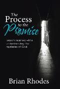 The Process to the Promise: Lessons Learned While Understanding the Mysteries of God
