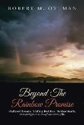 Beyond The Rainbow Promise: Shattered Dreams. Shifting Realities. Broken Hearts. An inspiring journey through the storms of life.