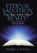 Eternal Salvation I'm Okay! You're Okay! Really?: A Biblical Revelation for Christian Discipleship