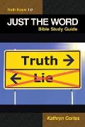 Just the Word-Truth Series 1.0: Bible Study Guide