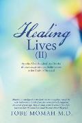 Healing Lives (II): Another One Hundred True Stories of Encouragement and Achievement in the Midst of Sickness!