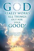 God Really Works All Things Out for Your Good!