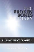 The Broken Bones Diary: His Light in My Darkness