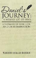 Daniel's Journey: A Whole Lot of Pink: A Testimony of Faith, Hope, and Determination
