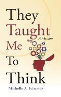 They Taught Me to Think: A Memoir