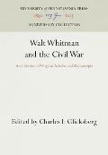 Walt Whitman and the Civil War: A Collection of Original Articles and Manuscripts