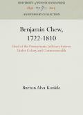 Benjamin Chew, 1722-1810: Head of the Pennsylvania Judiciary System Under Colony and Commonwealth