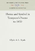 Theme and Symbol in Tennyson's Poems to 1850