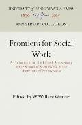 Frontiers for Social Work: A Colloquium on the Fiftieth Anniversary of the School of Social Work of the University of Pennsylvania