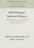 Walt Whitman's Backward Glances: A Backward Glance O'Er Travel'd Roads, and Two Contributory Essays Hitherto Uncollected