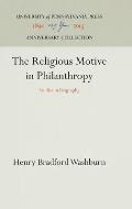 The Religious Motive in Philanthropy: Studies in Biography