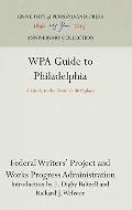 Wpa Guide to Philadelphia: A Guide to the Nation's Birthplace