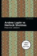 Arsene Lupin Vs Herlock Sholmes: Large Print Edition