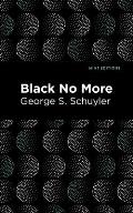 Black No More: Being an Account of the Strange and Wonderful Workings of Science in the Land of the Free A.D. 1933-1940