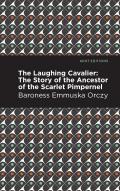The Laughing Cavalier: The Story of the Ancestor of the Scarlet Pimpernel