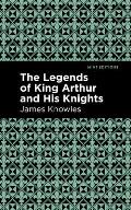 The Legends of King Arthur and His Knights