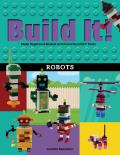 Build It Robots Make Supercool Models with Your Favorite LEGO Parts
