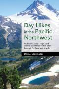 Day Hikes in the Pacific Northwest 90 Favorite Trails Loops & Summit Scrambles within a Few Hours of Portland & Seattle
