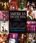 American Theatre Wing an Oral History 100 Years 100 Voices 100 Million Miracles