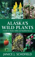 Alaskas Wild Plants Revised Edition A Guide to Alaskas Edible & Healthful Harvest