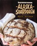 Alaska Sourdough: The Real Stuff by a Real Alaskan